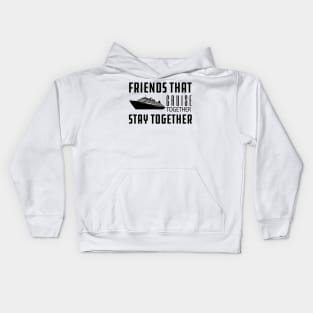 Cruise - Friends that cruise together stay together Kids Hoodie